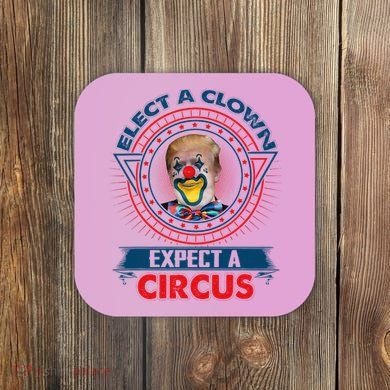 Elect A Clown Expect A Circus Funny Antitrump Coaster