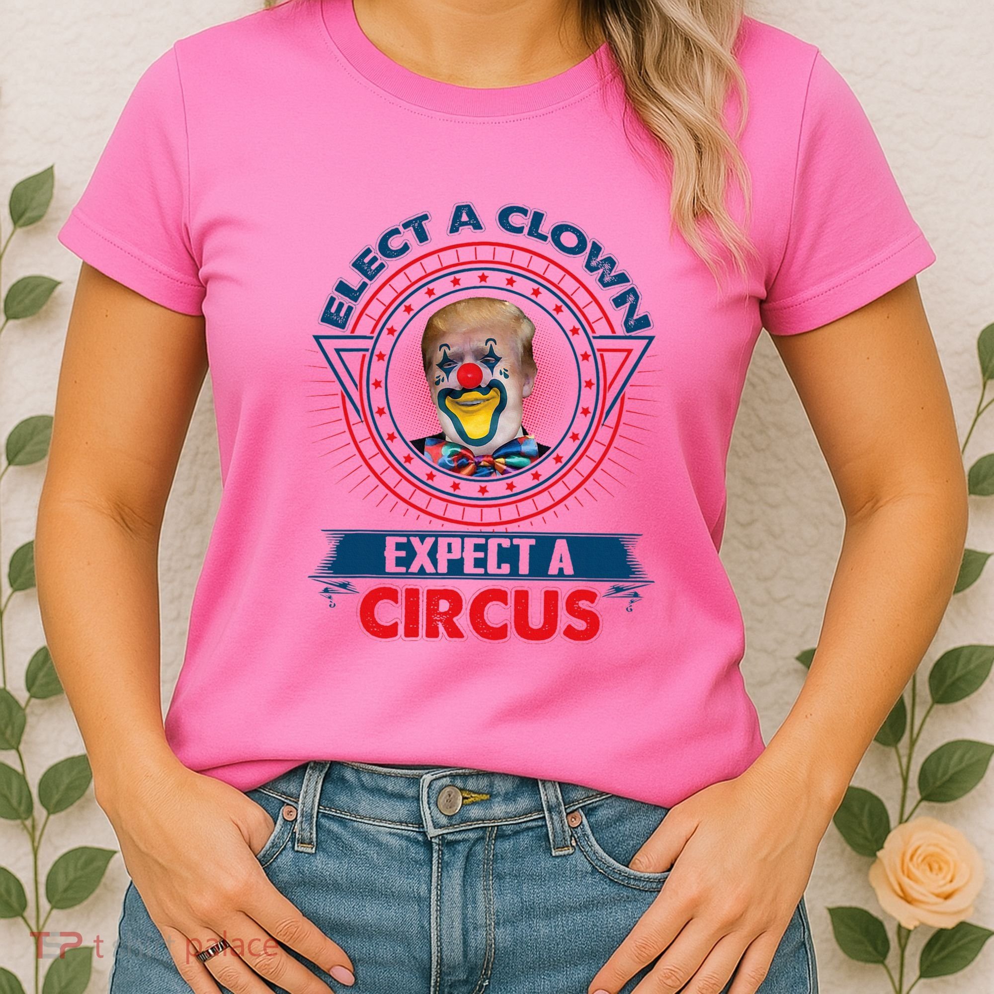Elect A Clown Expect A Circus Funny Antitrump Women's T-Shirt