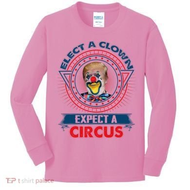 Elect A Clown Expect A Circus Funny Antitrump Kids Long Sleeve Shirt