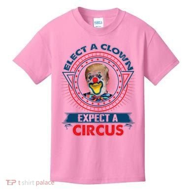 Elect A Clown Expect A Circus Funny Antitrump Kids T-Shirt