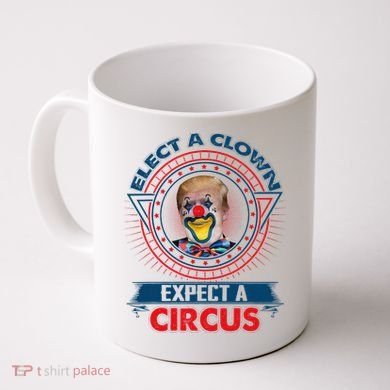Elect A Clown Expect A Circus Funny Antitrump Coffee Mug
