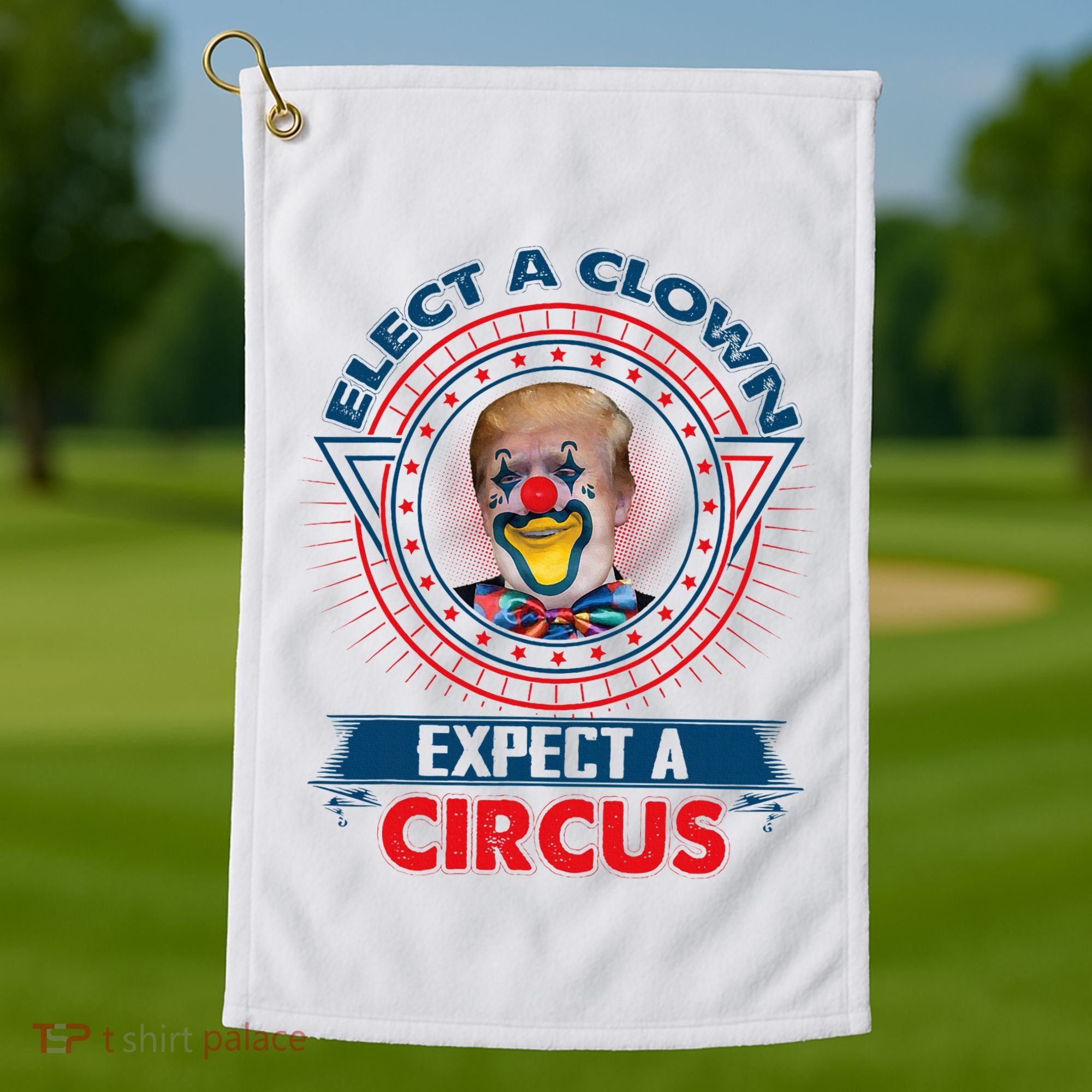 Elect A Clown Expect A Circus Funny Antitrump Golf Towel