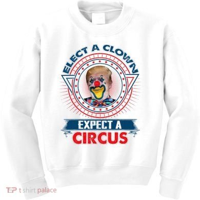 Elect A Clown Expect A Circus Funny Antitrump Kids Sweatshirt