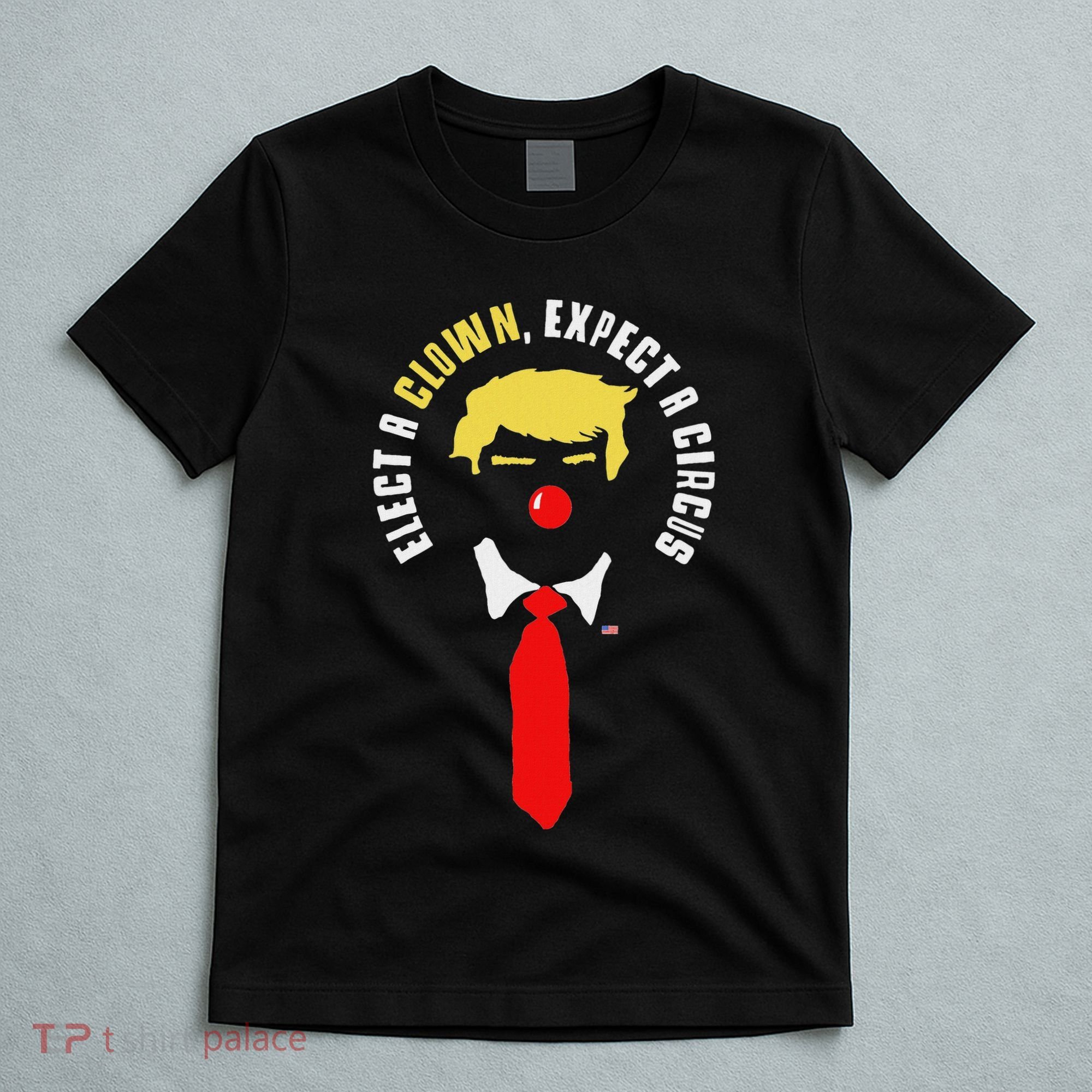 Elect A Clown Expect A Circus Funny Anti Trump Graphic T-Shirt
