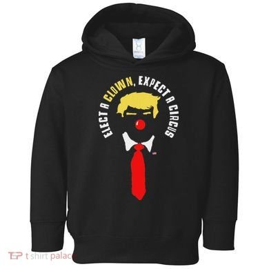 Elect A Clown Expect A Circus Funny Anti Trump Graphic Toddler Hoodie