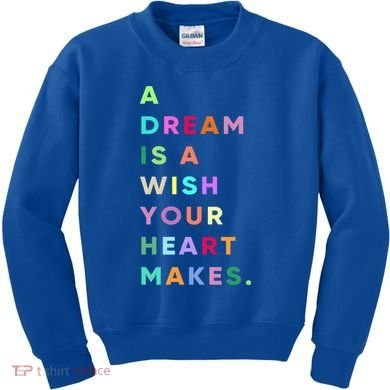 Enjoy A Dream Is A Wish Your Heart Makes Cool Quotes Graphic Gift Kids Sweatshirt