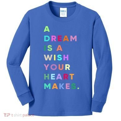Enjoy A Dream Is A Wish Your Heart Makes Cool Quotes Graphic Gift Kids Long Sleeve Shirt