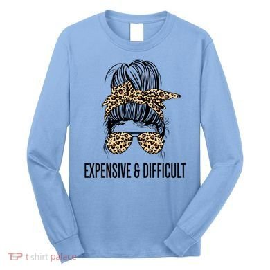 Expensive And Difficult Funny Bougie Bougee Messy Bun Cool Gift Long Sleeve Shirt
