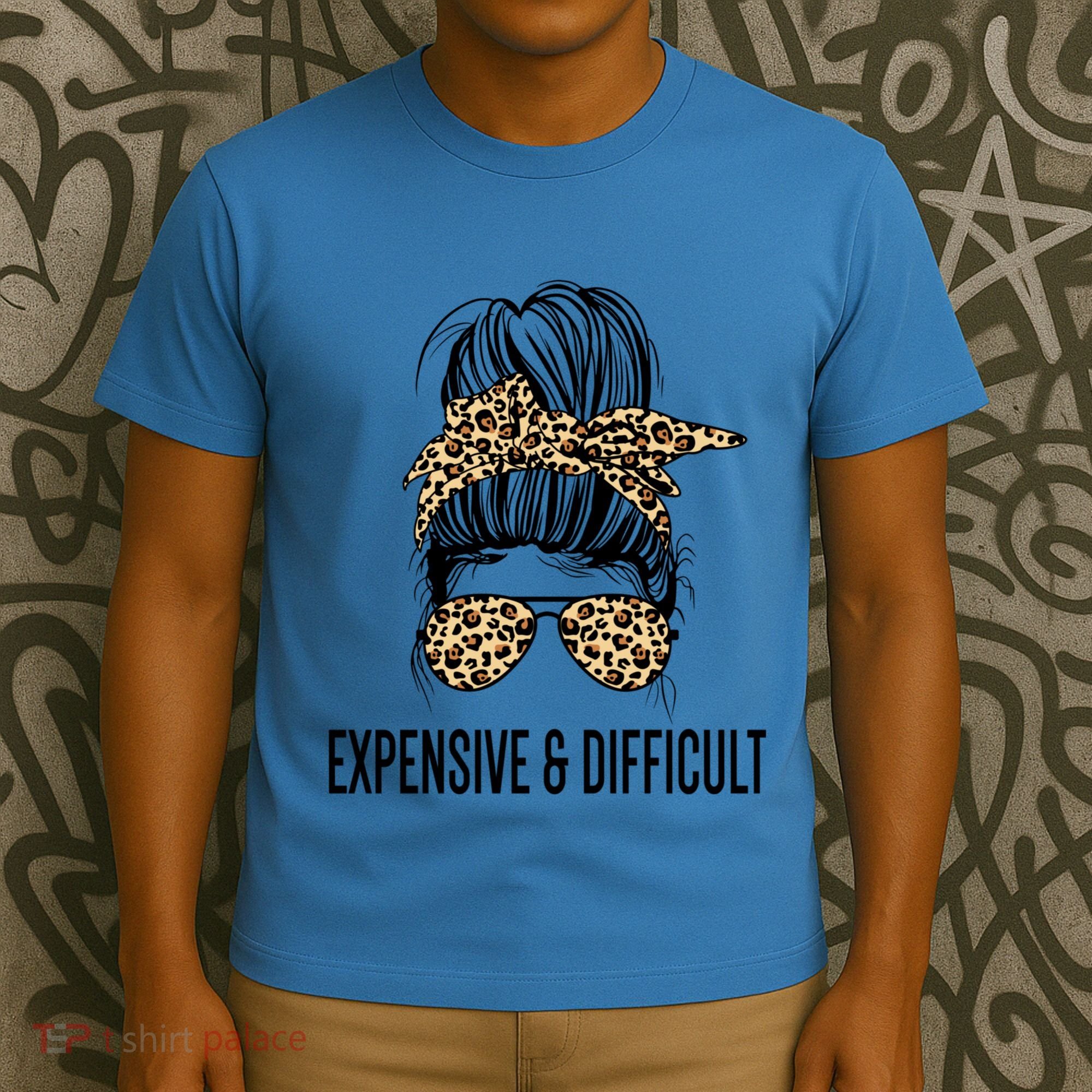 Expensive And Difficult Funny Bougie Bougee Messy Bun Cool Gift T-Shirt