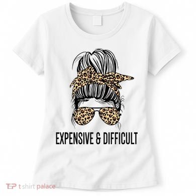 Expensive And Difficult Funny Bougie Bougee Messy Bun Cool Gift Women's T-Shirt
