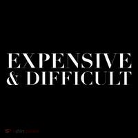 Expensive And Difficult Funny Humor Sarcastic Cool Women's T-Shirt thumb 6