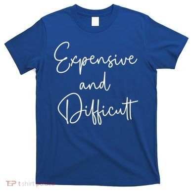 Expensive And Difficult Funny Bougie Bougee Gift T-Shirt