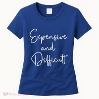 Expensive And Difficult Funny Bougie Bougee Gift Women's T-Shirt thumb 0