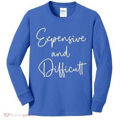 Expensive And Difficult Funny Bougie Bougee Gift Kids Long Sleeve Shirt