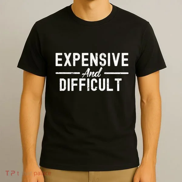 Expensive And Difficult Funny Mom Life T-Shirt