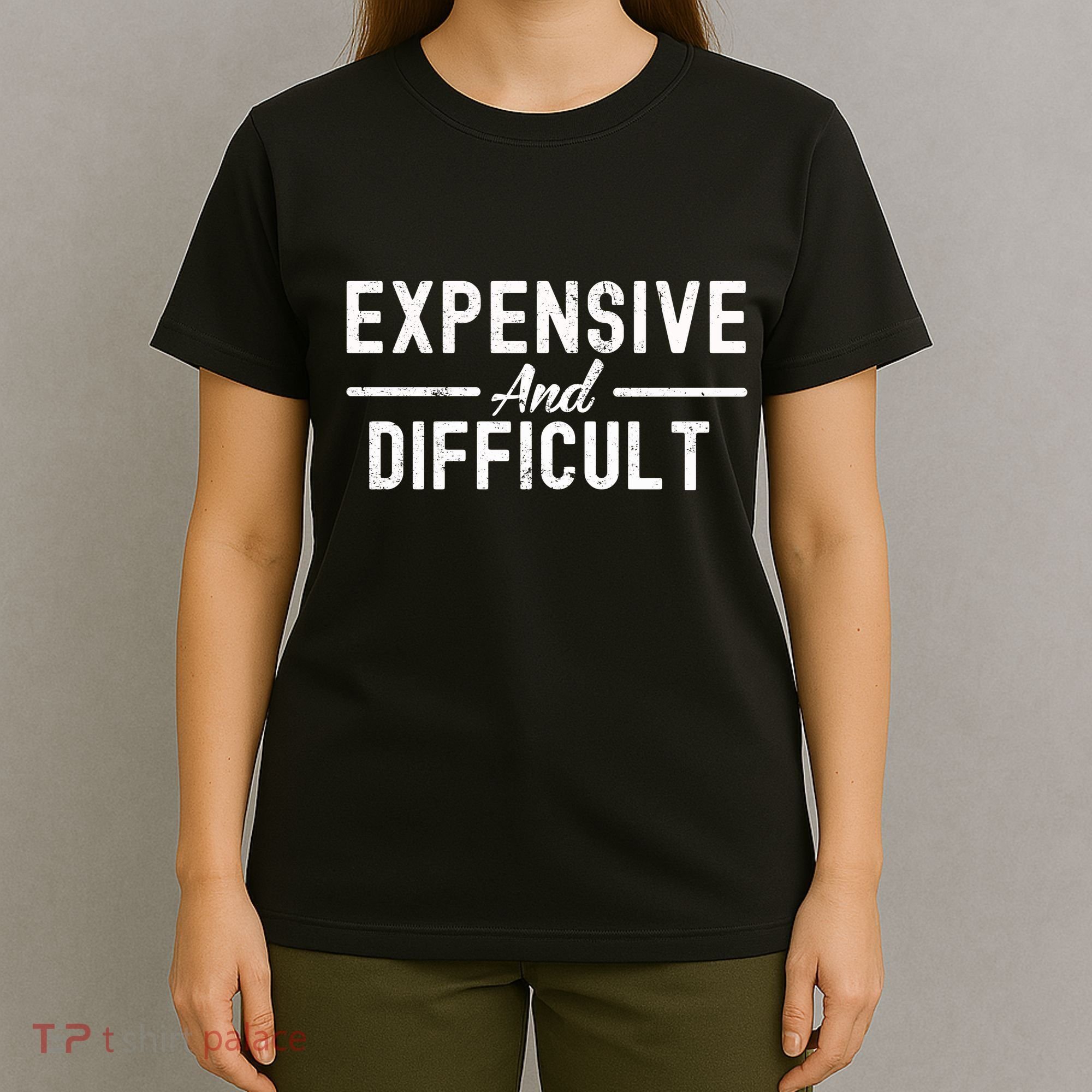 Expensive And Difficult Funny Mom Life T-Shirt