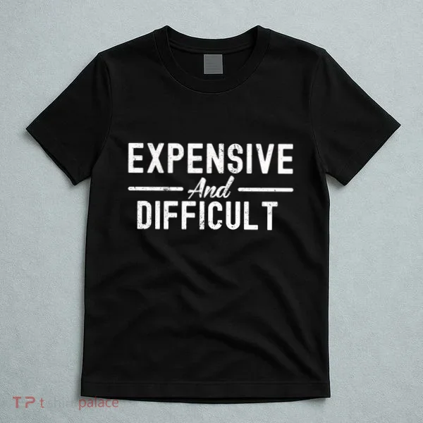 Expensive And Difficult Funny Mom Life T-Shirt