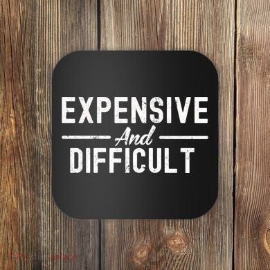 Expensive And Difficult Funny Mom Life Coaster