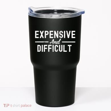 Expensive And Difficult Funny Mom Life Tumbler