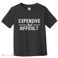 Expensive And Difficult Funny Mom Life Toddler T-Shirt thumb 0
