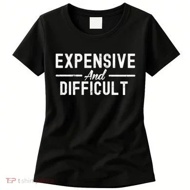 Expensive And Difficult Funny Mom Life Women's T-Shirt