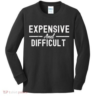 Expensive And Difficult Funny Mom Life Kids Long Sleeve Shirt
