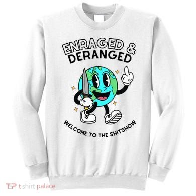 Enraged And Deranged Welcome To The Shit Show Sweatshirt