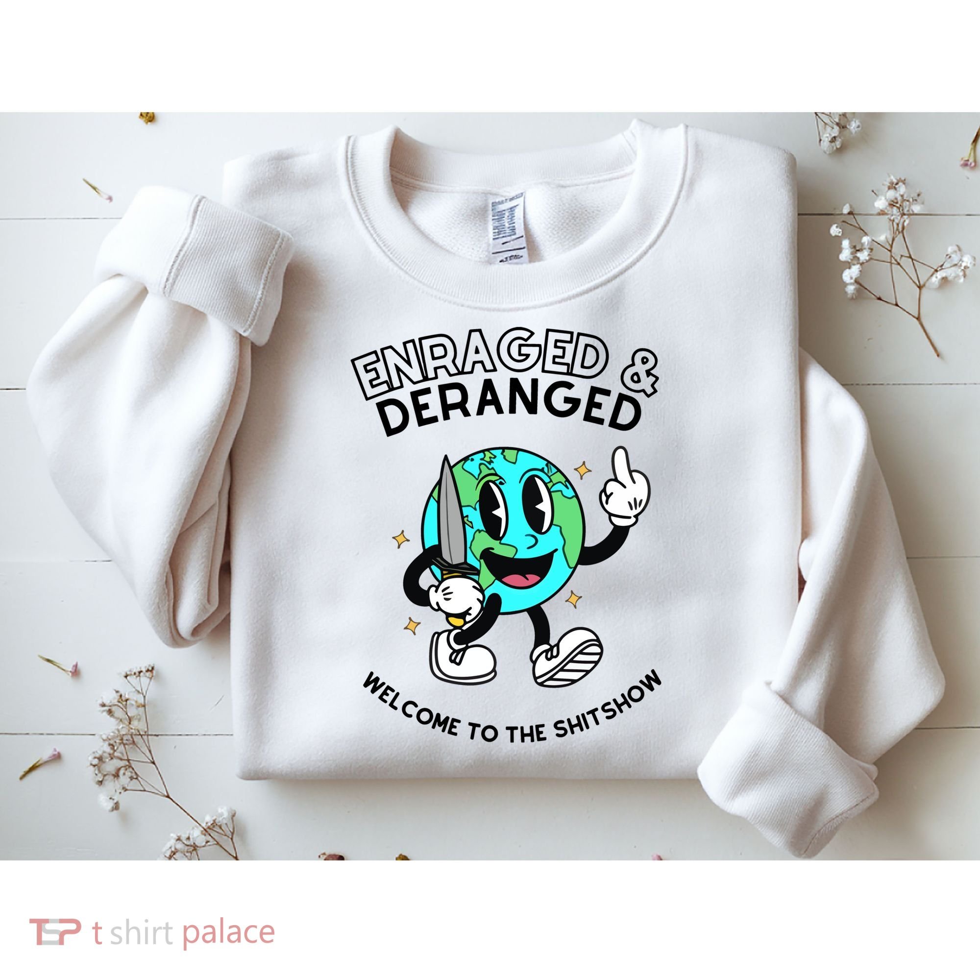 Enraged And Deranged Welcome To The Shit Show Sweatshirt