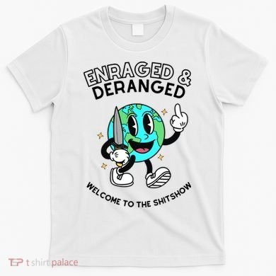 Enraged And Deranged Welcome To The Shit Show T-Shirt