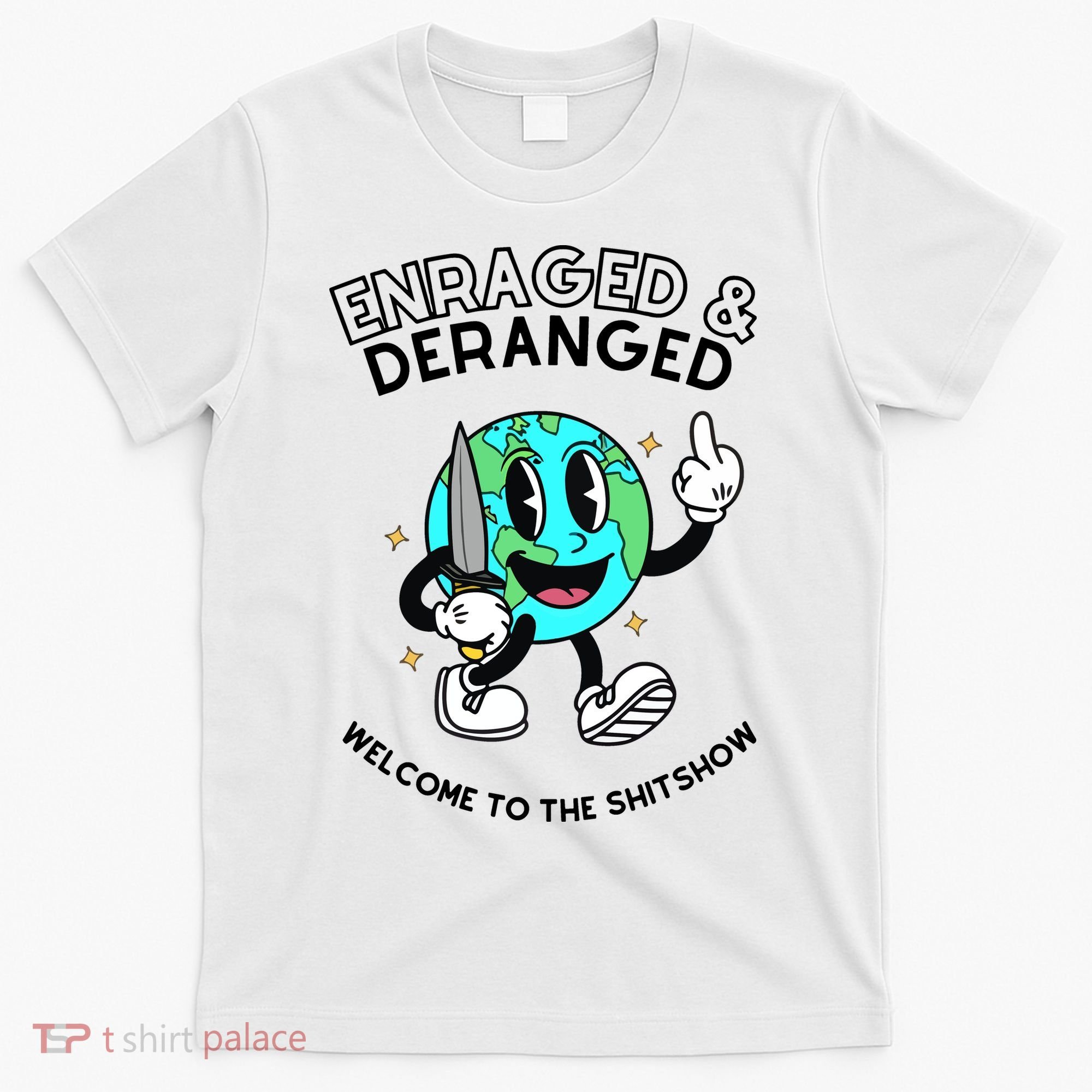 Enraged And Deranged Welcome To The Shit Show T-Shirt