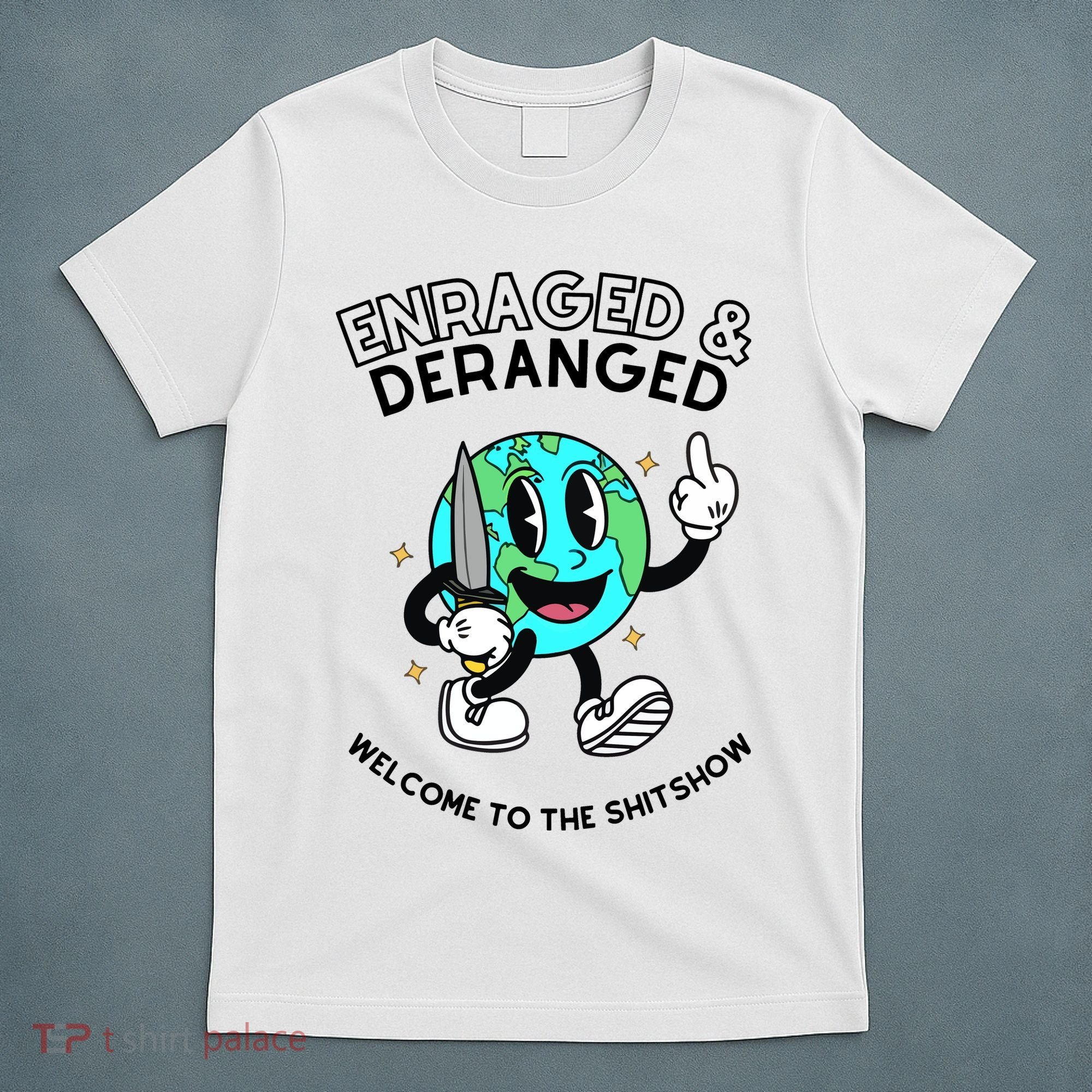 Enraged And Deranged Welcome To The Shit Show T-Shirt