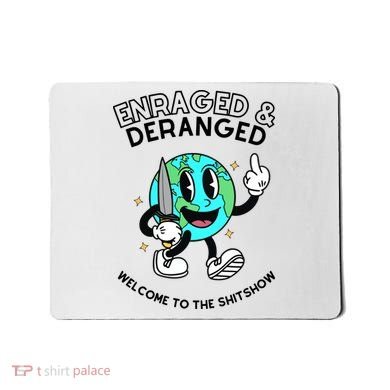 Enraged And Deranged Welcome To The Shit Show Mousepad
