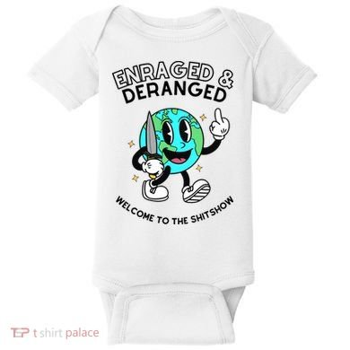 Enraged And Deranged Welcome To The Shit Show Baby Bodysuit