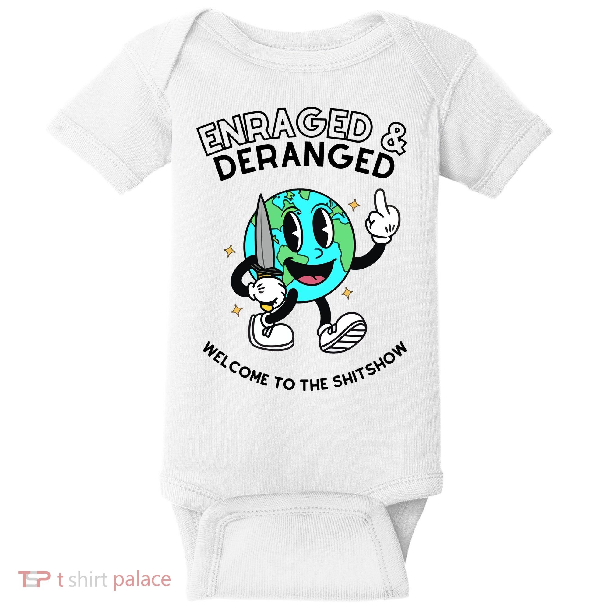 Enraged And Deranged Welcome To The Shit Show Baby Bodysuit