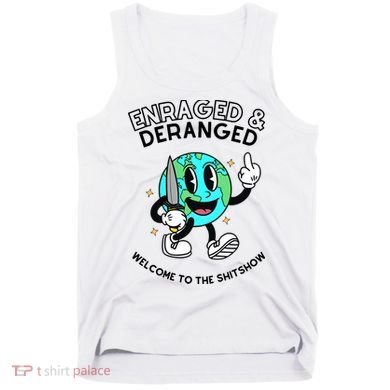 Enraged And Deranged Welcome To The Shit Show Tank Top