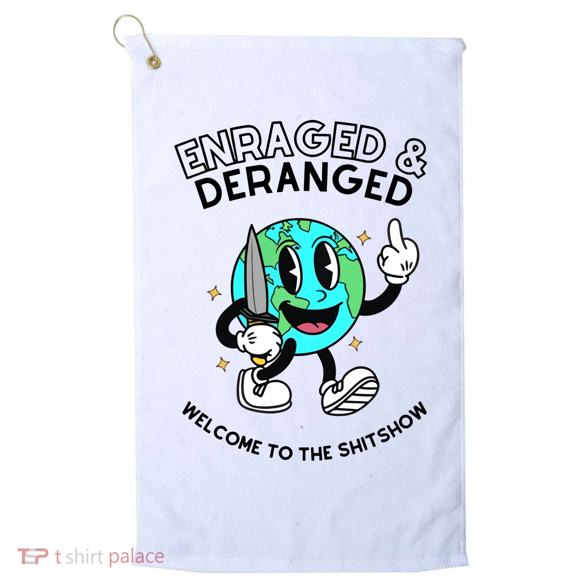 Enraged And Deranged Welcome To The Shit Show Golf Towel