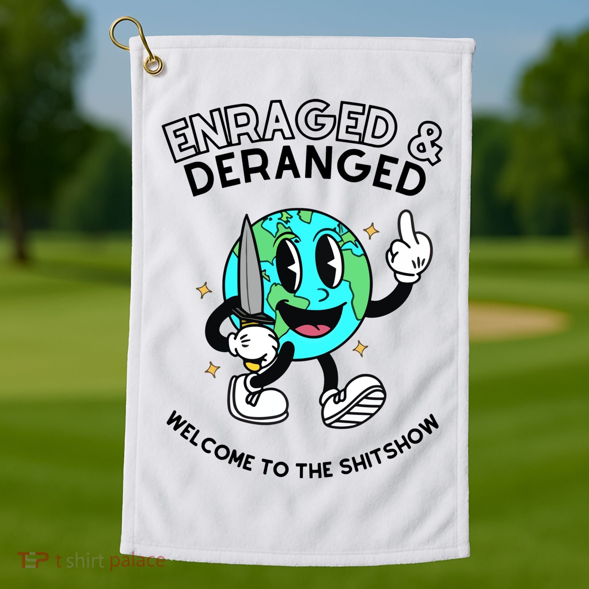 Enraged And Deranged Welcome To The Shit Show Golf Towel