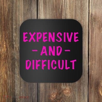 Expensive And Difficult Funny Saying Women Mother's Day Coaster