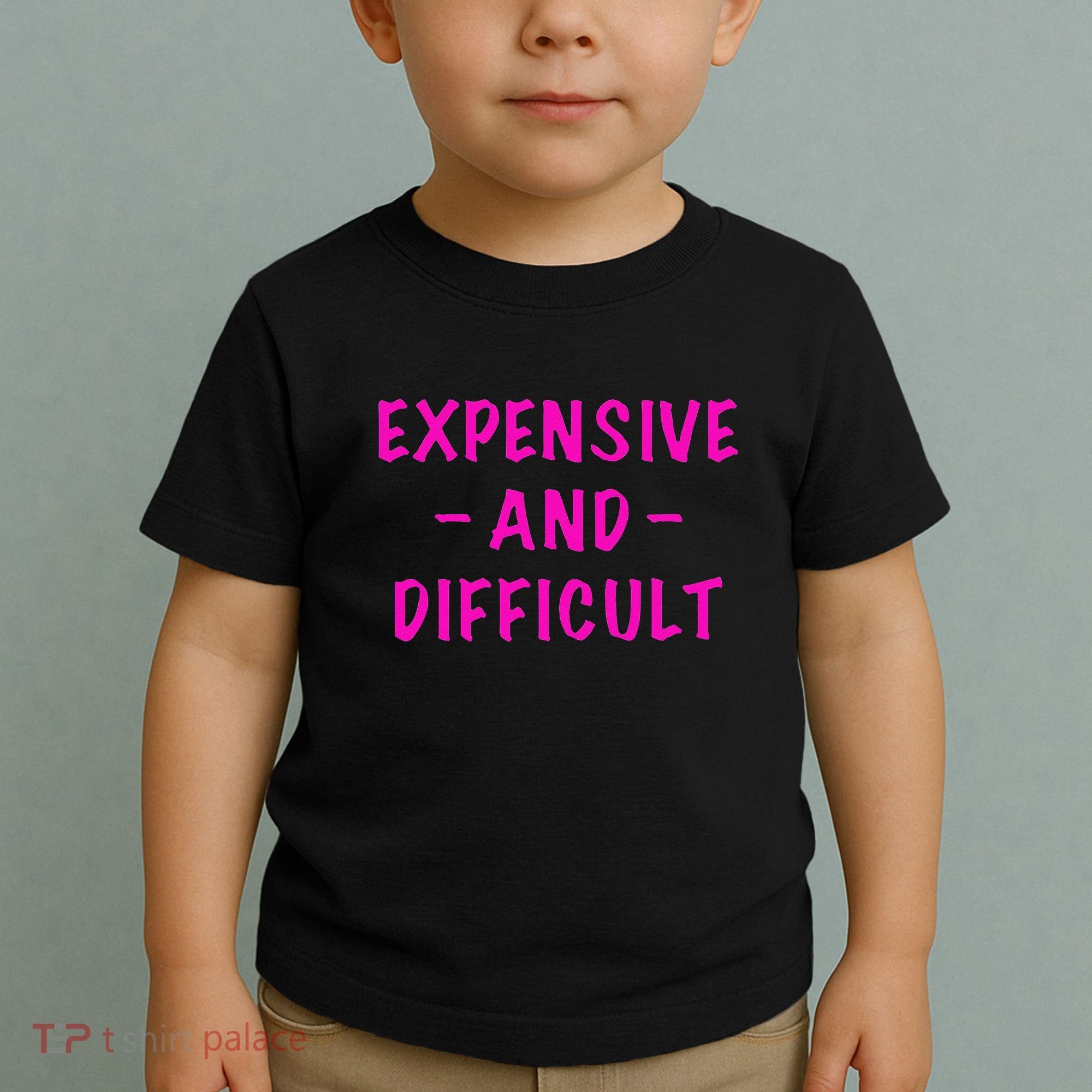 Expensive And Difficult Funny Saying Women Mother's Day Toddler T-Shirt