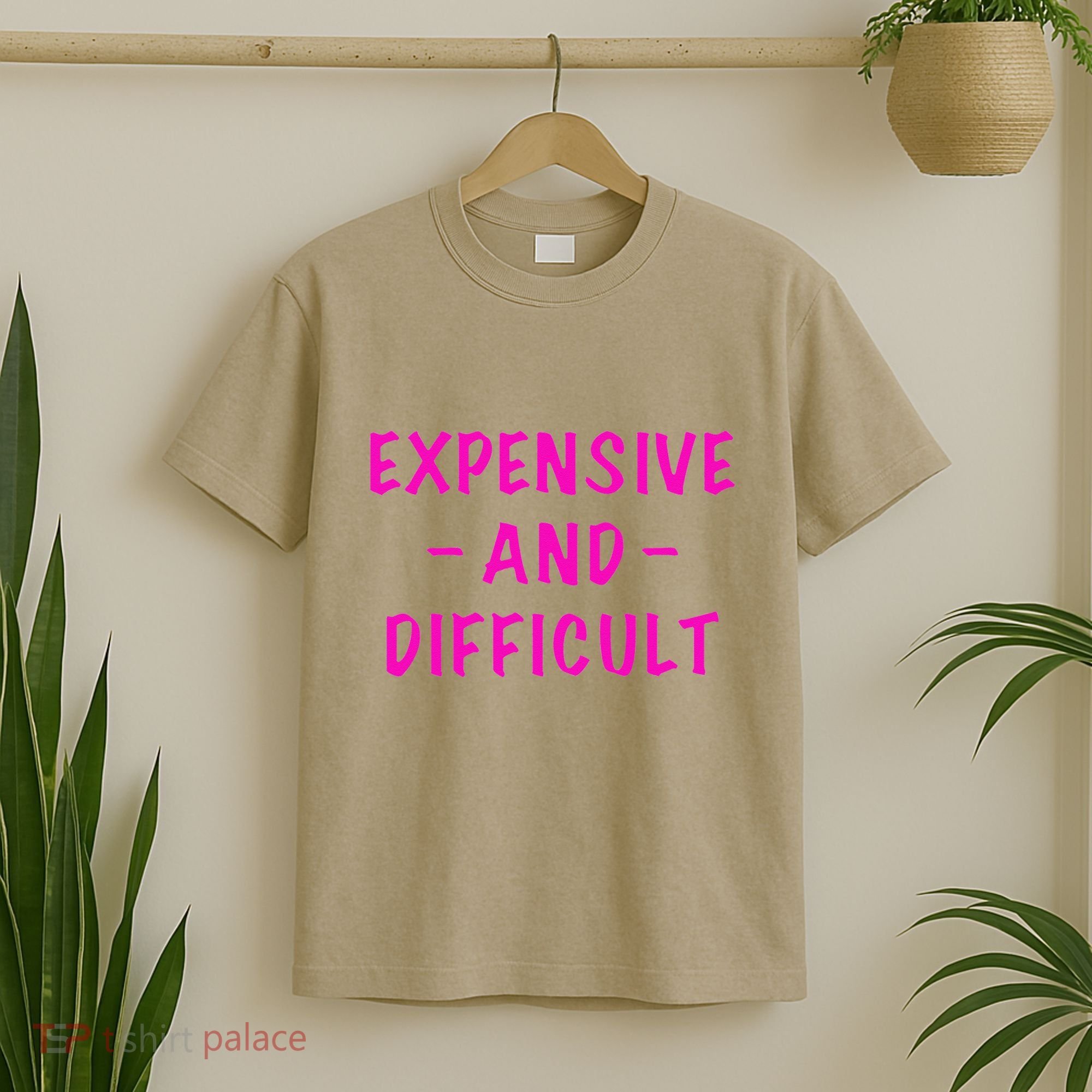 Expensive And Difficult Funny Saying Women Mother's Day T-Shirt