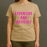 Expensive And Difficult Funny Saying Women Mother's Day T-Shirt thumb 4