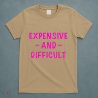 Expensive And Difficult Funny Saying Women Mother's Day T-Shirt thumb 5