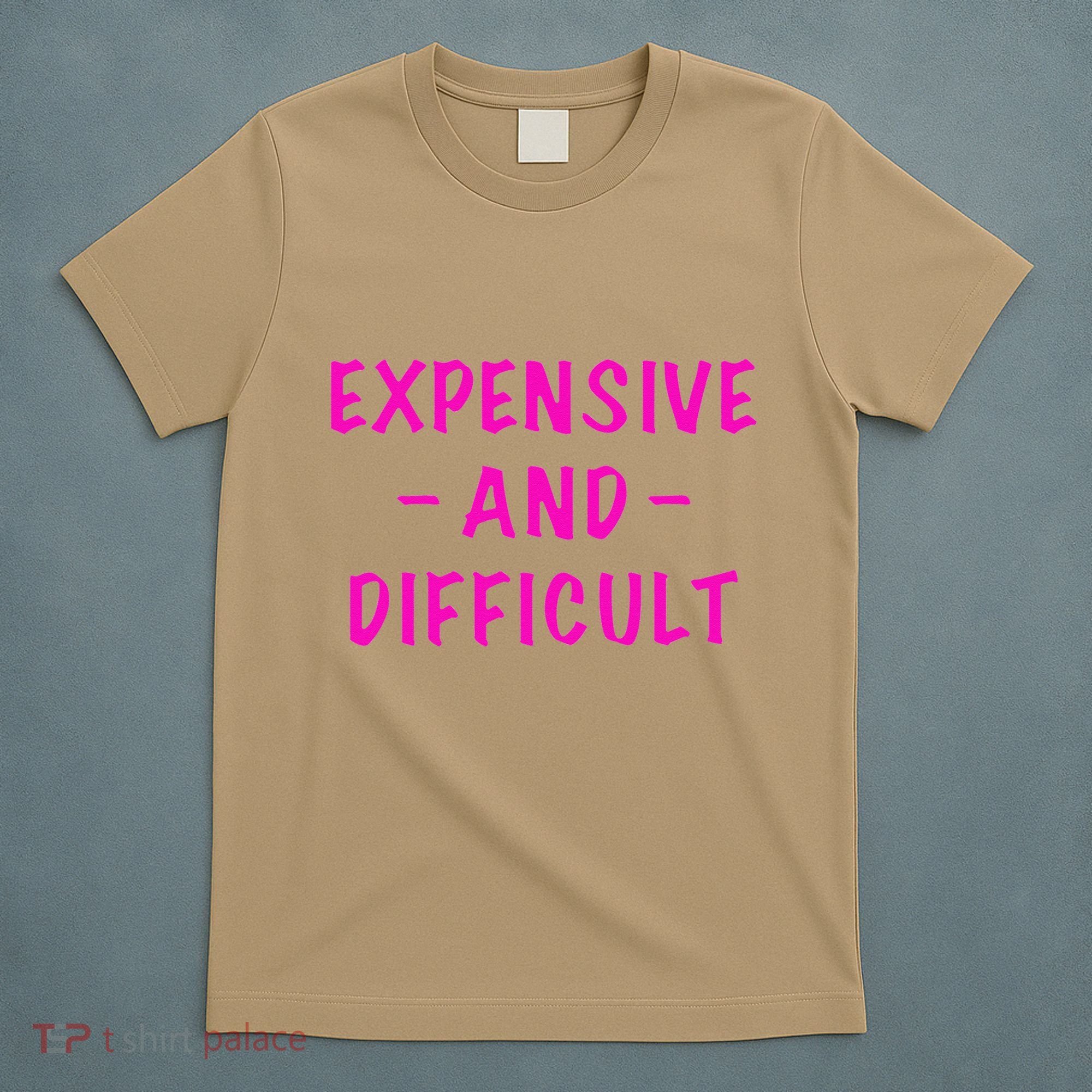 Expensive And Difficult Funny Saying Women Mother's Day T-Shirt