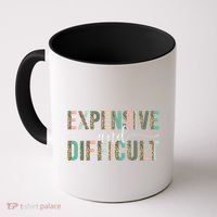 Expensive And Difficult, Wife Sarcastic Funny Mom Coffee Mug thumb 0