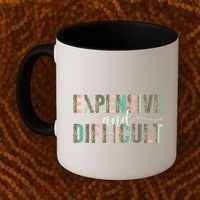 Expensive And Difficult, Wife Sarcastic Funny Mom Coffee Mug thumb 2