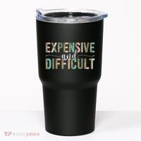 Expensive And Difficult, Wife Sarcastic Funny Mom Tumbler thumb 0