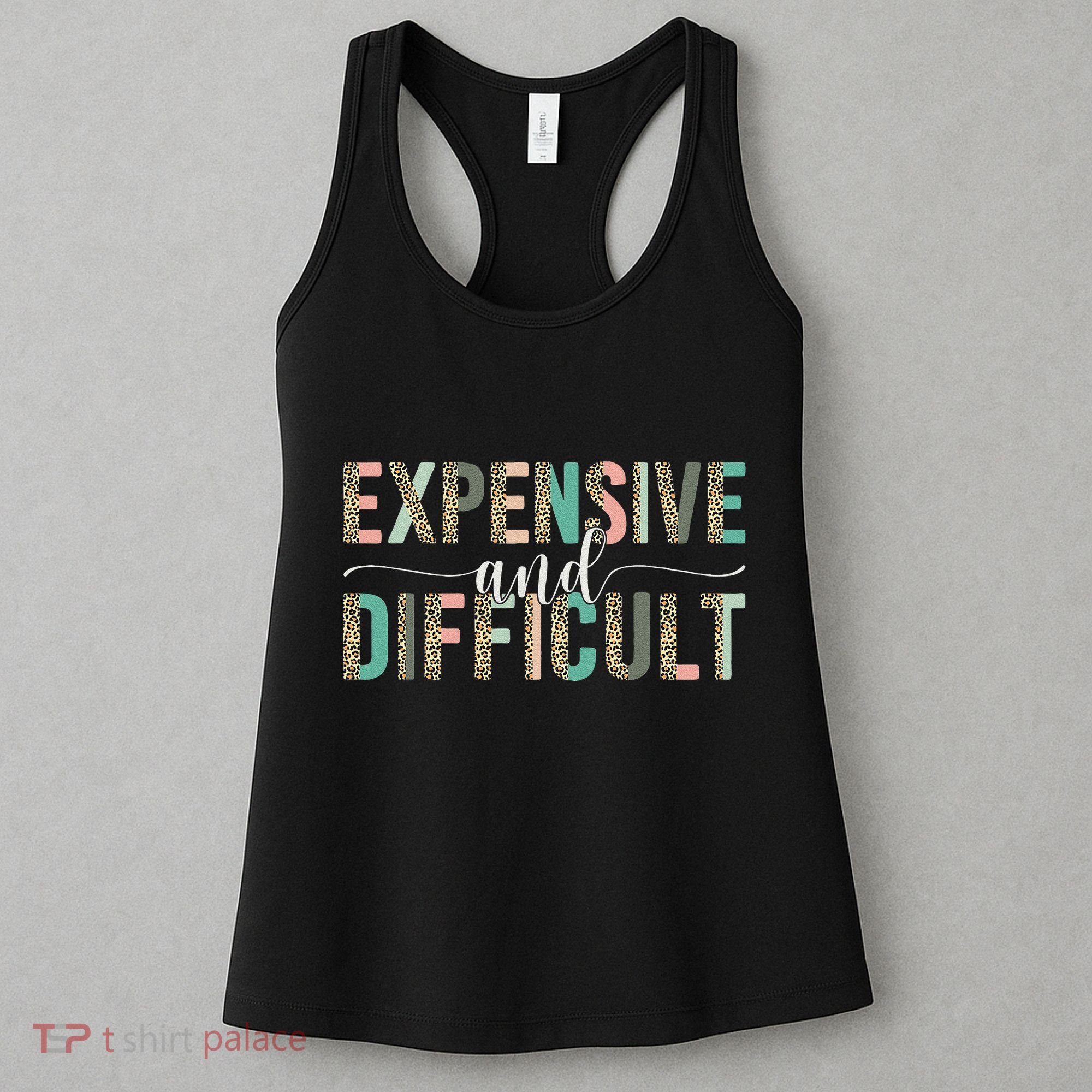 Expensive And Difficult, Wife Sarcastic Funny Mom Women's Tank Top