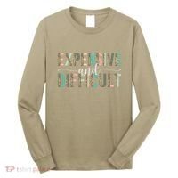 Expensive And Difficult, Wife Sarcastic Funny Mom Long Sleeve Shirt thumb 0