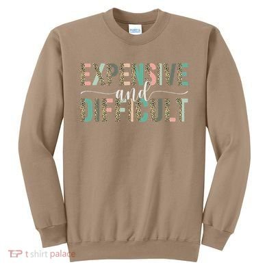 Expensive And Difficult, Wife Sarcastic Funny Mom Sweatshirt