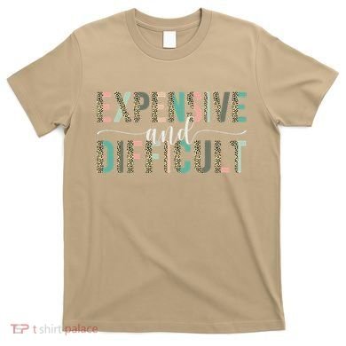 Expensive And Difficult, Wife Sarcastic Funny Mom T-Shirt